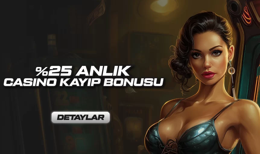 TÜM ÜYELERİMİZE %25 CASİNO KAYIP BONUSU !
